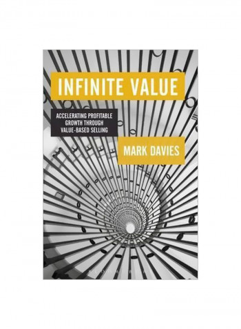 Infinite Value : Accelerating Profitable Growth Through Value-Based Selling Hardcover