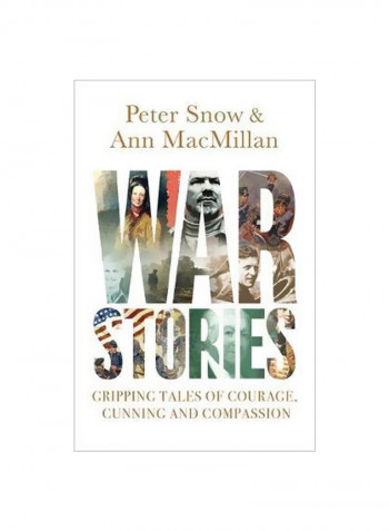 War Stories : Gripping Tales Of Courage, Cunning And Compassion Hardcover