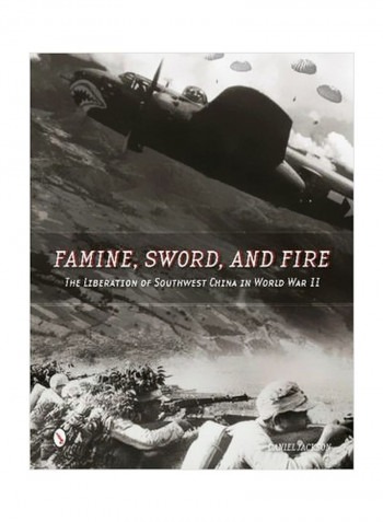 Famine, Sword, And Fire : The Liberation Of Southwest China In World War II Hardcover