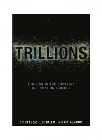 Trillions: Thriving In The Emerging Information Ecology Hardcover