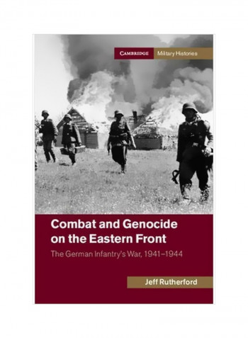 Cambridge Military Histories: Combat And Genocide On The Eastern Front: The German Infantry's War, 1941-1944 Paperback
