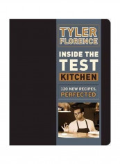 Inside The Test Kitchen: 120 New Recipes Perfected Hardcover