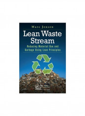 Lean Waste Stream : Reducing Material Use And Garbage Using Lean Principles Paperback