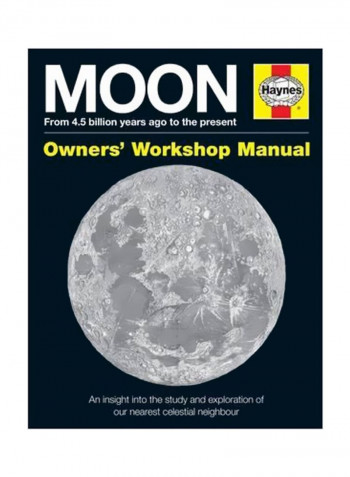 Moon Owners' Workshop Manual : From 4.5 Billion Years Ago To The Present Hardcover