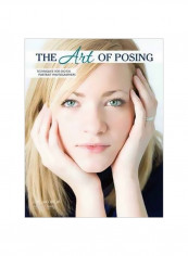 The Art Of Posing : Professional Techniques For Digital Photographers Paperback