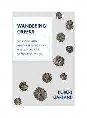 Wandering Greeks : The Ancient Greek Diaspora From The Age Of Homer To The Death Of Alexander The Great Hardcover