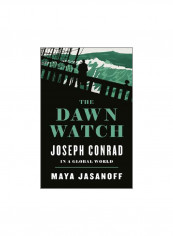 The Dawn Watch: Joseph Conrad In A Global World Hardcover
