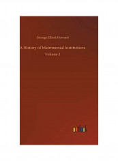 A History Of Matrimonial Institutions Hardcover English by George Elliott Howard - 2020