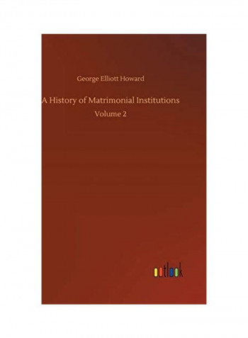 A History Of Matrimonial Institutions Hardcover English by George Elliott Howard - 2020