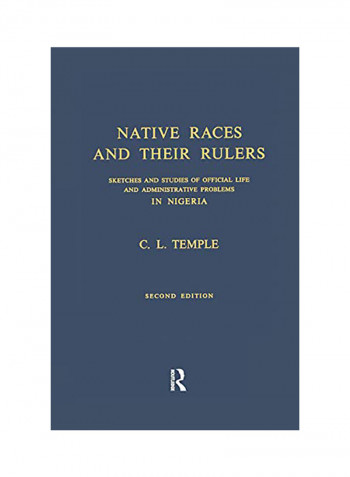 Native Races and Their Rulers: Sketches and Studies of Official Life and Administrative Problems in Niger Paperback