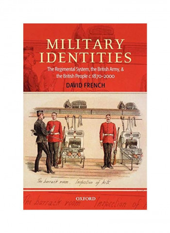 Military Identities: The Regimental System, The British Army, And The British People C.1870-2000 Paperback