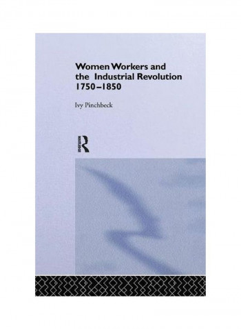 Women Workers And The Industrial Revolution 1750-1850 Paperback
