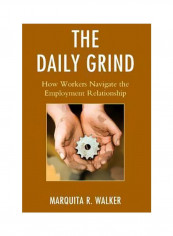 The Daily Grind: How Workers Navigate The Employment Relationship Hardcover