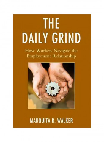 The Daily Grind: How Workers Navigate The Employment Relationship Hardcover