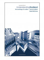 Understanding Scotland: The Sociology Of A Nation Paperback 2