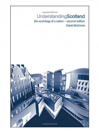 Understanding Scotland: The Sociology Of A Nation Paperback 2