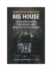 Demystifying The Big House: Exploring Prison Experience And Media Representations Paperback English