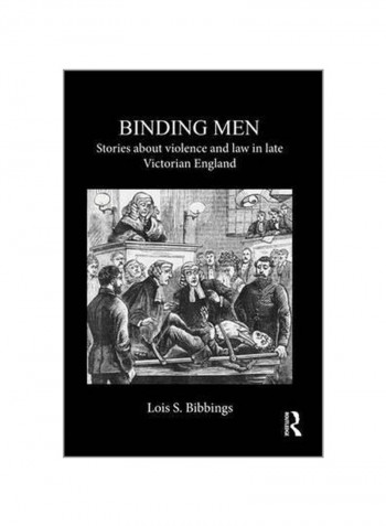 Binding Men: Stories About Violence And Law In Late Victorian England Paperback