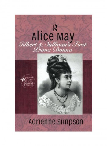 Alice May: Gilbert And Sullivan's First Prima Donna Paperback