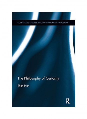 The Philosophy Of Curiosity: Routledge Studies In Contemporary Philosophy Paperback