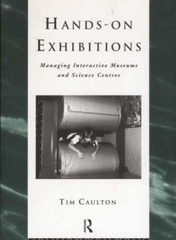 Hands-On Exhibitions: Managing Interactive Museums And Science Centres Paperback English by Tim Caulton