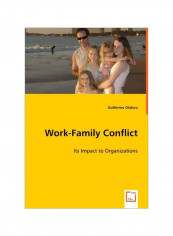 Work-Family Conflict: It's Impact To Organizations Paperback