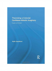 Theorizing A Colonial Caribbean Atlantic Imaginary : Sugar And Obeah Paperback