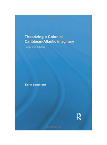 Theorizing A Colonial Caribbean Atlantic Imaginary : Sugar And Obeah Paperback