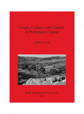 Crops, Culture, and Contact in Prehistoric Cyprus Paperback