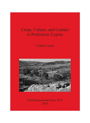 Crops, Culture, and Contact in Prehistoric Cyprus Paperback