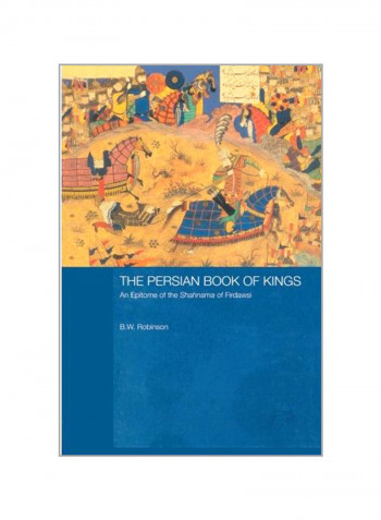 The Persian Book Of Kings: An Epitome Of The Shahnama Of Firdawsi Paperback