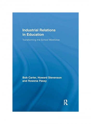 Industrial Relations In Education: Transforming The School Workforce Paperback