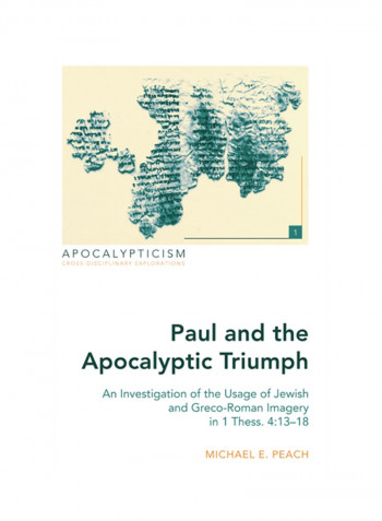Paul And The Apocalyptic Triumph: An Investigation Of The Usage Of Jewish And Greco-Roman Imagery In 1 Thess. 4:13-18 Hardcover