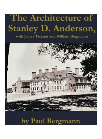 The Architecture Of Stanley D. Anderson, With James Ticknor And William Bergmann Hardcover الإنجليزية by Paul Bergmann