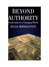 Beyond Authority: Leadership In A Changing World Hardcover