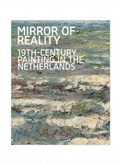 Mirror Of Reality: 19th-Century Painting In The Netherlands Hardcover
