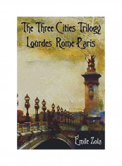 The Three Cities Trilogy - Lourdes, Rome, Paris Hardcover English by Emile Zola