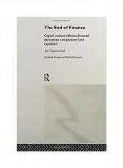 The End Of Finance: Capital Market Inflation, Financial Derivatives And Pension Fund Capitalism Paperback