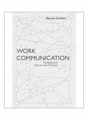 Work Communication: Mediated And Face-To-Face Practices Paperback