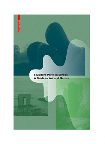 Sculpture Parks In Europe: A Guide To Art And Nature Paperback
