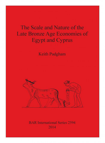 The Scale And Nature Of The Late Bronze Age Economies Of Egypt And Cyprus Paperback