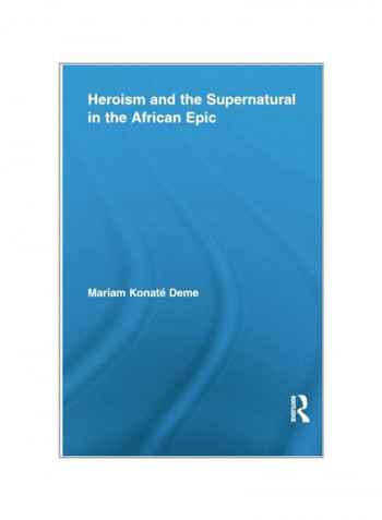 Heroism And The Supernatural In The African Epic Paperback