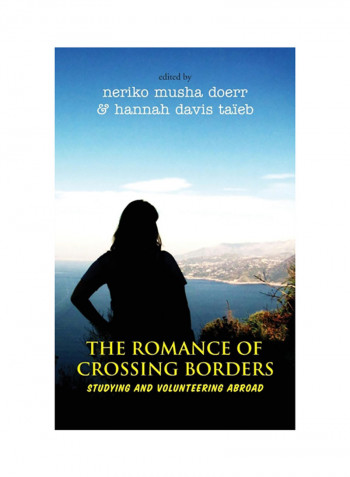 The Romance Of Crossing Borders: Studying And Volunteering Abroad Hardcover