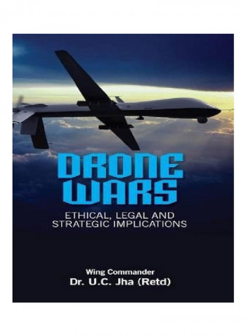 Drone Wars: Ethical, Legal And Strategic Implications Paperback