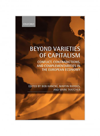Beyond Varieties of Capitalism: Conflict, Contradictions, and Complementarities in the European Economy Paperback