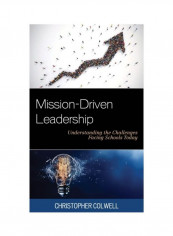 Mission-Driven Leadership: Understanding The Challenges Facing Schools Today Hardcover English by Christopher Colwell