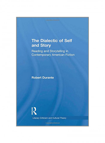 The Dialectic Of Self And Story: Reading And Storytelling In Contemporary American Fiction Paperback