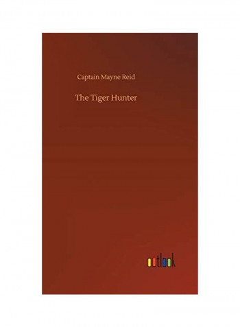 The Tiger Hunter Hardcover English by Captain Mayne Reid