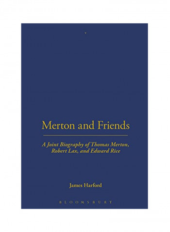 Merton And Friends: A Joint Biography Of Thomas Merton, Robert Lax, And Edward Rice Hardcover