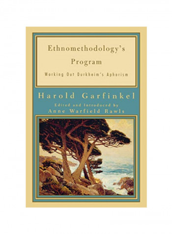 Ethnomethodology's Program: Working Out Durkheim's Aphorism Paperback 1